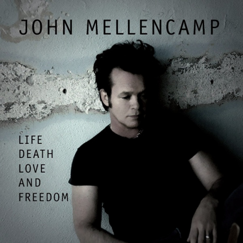 MELLENCAMP, JOHN - LIFE,DEATH,LOVE &..JOHN MELLENCAMP LIFE DEATH LOVE AND FREEDOM.jpg
